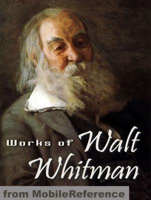Book cover of Works Of Walt Whitman: Including Leaves Of Grass, Specimen Days, Drum Taps & More (Mobi Collected Works)