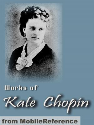 Cover of the book Works Of Kate Chopin: Including The Awakening, At Fault, The Story Of An Hour, Desiree's Baby, A Respectable Woman And More (Mobi Collected Works) by Arthur Conan Doyle