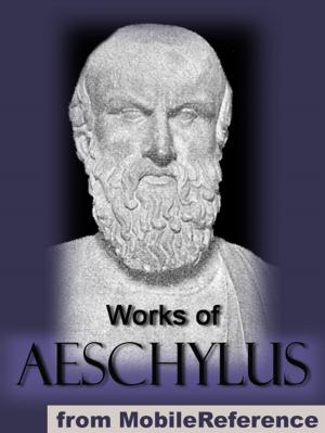 Cover of the book Works Of Aeschylus: Includes All Seven Tragedies: The Oresteia Trilogy, The Persians, Seven Against Thebes, The Suppliants And Prometheus Bound (Mobi Collected Works) by Caius Valerius Catullus, Richard Burton and Leonard Smithers (Translators)