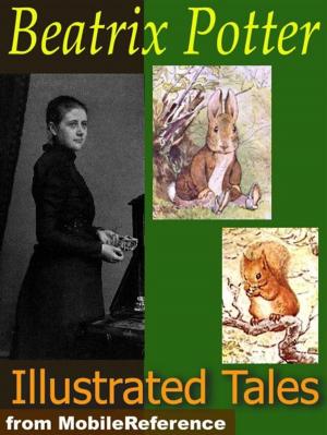 Cover of the book Beatrix Potter Tales. Illustrated: The Tale Of Peter Rabbit, The Tailor Of Gloucester, The Tale Of Benjamin Bunny, The Tale Of Tom Kitten & More. 19 Tales & Cecily Parsley's Nursery Rhymes (Mobi Classics) by Moliere, Charles Heron Wall (Translator)