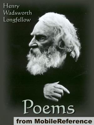 bigCover of the book Poems Of Henry Wadsworth Longfellow: Includes Song Of Hiawatha, The Golden Legend, Dante, Goblet Of Life, Old Clock On The Stairs, Evangeline: A Tale Of Acadie And More (Mobi Classics) by 