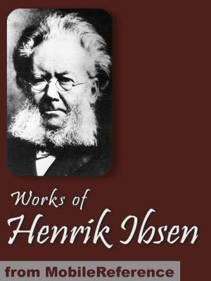Cover of the book Works Of Henrik Ibsen: Including Peer Gynt, A Doll's House, Ghosts, The Wild Duck, Hedda Gabler & More (Mobi Collected Works) by Henry F. Lutz