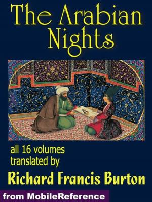 Book cover of The Arabian Nights: The Book Of The Thousand Nights And A Night (1001 Arabian Nights) Also Called The Arabian Nights. Translated By Richard F. Burton. All 16 Volumes. (Mobi Classics)