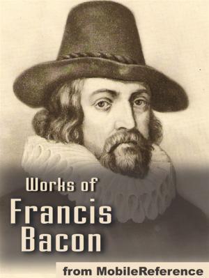 Cover of the book Works Of Francis Bacon: Essays, Valerius Terminus Of The Interpretation Of Nature, The Advancement Of Learning, The Wisdom Of The Ancients, Novum Organum / The New Organon & The New Atlantis (Mobi Collected Works) by Murray, Andrew