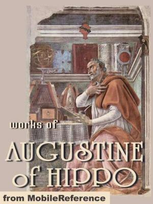 Cover of the book Works Of Augustine Of Hippo: On Christian Doctrine, The Confessions Of Saint Augustine & The City Of God. (Mobi Collected Works) by MobileReference