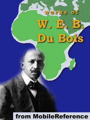 Cover of the book Works Of W. E. B. Du Bois: The Souls Of Black Folk, The Negro, The Suppression Of The African Slave Trade, Darkwater & More. (Mobi Collected Works) by John Milton