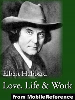 Book cover of Love, Life & Work: Being A Book Of Opinions Reasonably Good-Natured Concerning How To Attain The Highest Happiness For One's Self With The Least Possible Harm To Others (Mobi Classics)