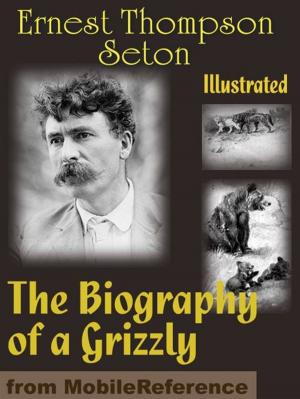 Cover of the book The Biography Of A Grizzly. Illustrated (Mobi Classics) by Elbert Hubbard