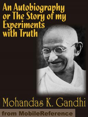 Cover of the book An Autobiography Or The Story Of My Experiments With Truth (Mobi Classics) by MobileReference