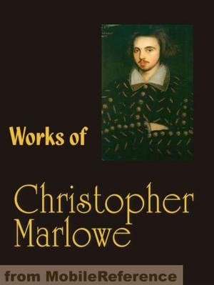 Cover of Works Of Christopher Marlowe: Edward The Second, Doctor Faustus, Hero And Leander, The Jew Of Malta, Massacre At Paris, Tamburlaine The Great, The Tragedy Of Dido Queen Of Carthage And More (Mobi Collected Works)