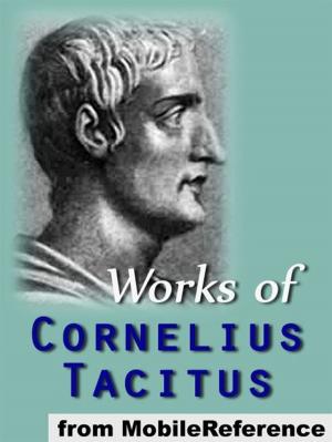 Cover of the book Works Of Cornelius Tacitus: Includes Agricola, The Annals, A Dialogue Concerning Oratory, Germania And The Histories (Mobi Collected Works) by Henry De Vere Stacpoole