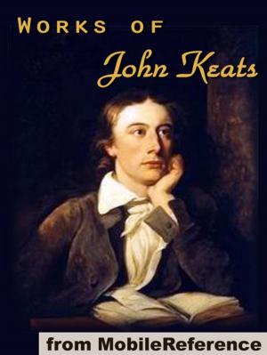 Cover of the book Works Of John Keats: (100+ Works), Including Endymion, Isabella, La Belle Dame Sans Merci, Lamia And Other Poems, Odes, Songs And Letters (Mobi Collected Works) by Henry David Thoreau