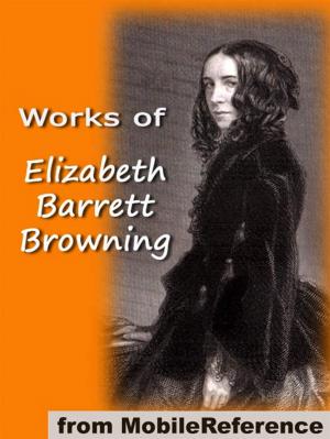 Cover of the book Works Of Elizabeth Barrett Browning: Includes 'He Giveth His Beloved Sleep' (Illustrated), Aurora Leigh, Sonnets From The Portuguese, How Do I Love Thee And More (Mobi Collected Works) by P. Vincent Rivers