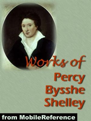Book cover of Works Of Percy Bysshe Shelley: Includes Adonais, Daemon Of The World, Peter Bell The Third, The Witch Of Atlas, A Defence Of Poetry, And 3 Complete Volumes Of Works (Mobi Collected Works)