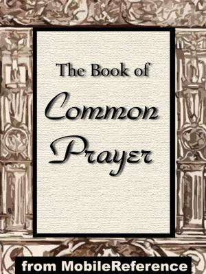 Cover of the book The Book Of Common Prayer: Administration Of The Sacraments And Other Rites And Ceremonies Of The Church According To The Use Of The Church Of England Together With The Psalter Or Psalms Of David (Mobi Spiritual) by Martin Luther, Robert E. Smith  (Translator)