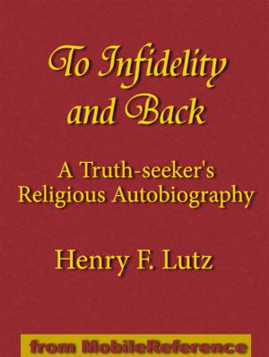Book cover of To Infidelity And Back: A Truth-Seeker's Religious Autobiography: How I Found Christ And His Church (Mobi Classics)