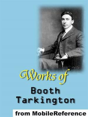 Cover of the book Works Of Booth Tarkington: Includes Alice Adams, Gentle Julia (Illustrated), Penrod, The Magnificent Ambersons, The Man From Home (Illustrated), The Gentleman From Indiana, Penrod And Sam, Seventeen And More (Mobi Collected Works) by Leo Tolstoy