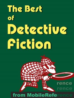 bigCover of the book The Best Of Detective Fiction: Incld The Murders In The Rue Morgue, The Purloined Letter, The Adventures Of Sherlock Holmes, The Wisdom Of Father Brown, The Moonstone, Mystery Of The Hasty Arrow, The Riddle Of The Frozen Flame & More (Mobi Classics) by 
