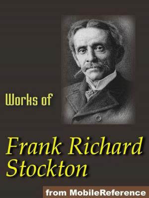 Book cover of Works Of Frank R. Stockton. Illustrated.: The Bee-Man Of Orn, The Lady, Or The Tiger?, Buccaneers And Pirates Of Our Coasts, A Bicycle Of Cathay, Kate Bonnet, The Romance Of A Pirate's Daughter And Others (Mobi Collected Works)