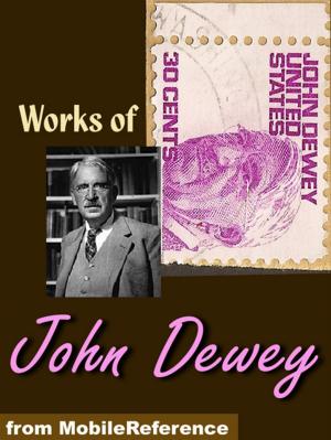 Cover of the book Works Of John Dewey: My Pedagogic Creed, Moral Principles In Education, Democracy And Education, China, Japan And The U.S.A. (Mobi Collected Works) by Charlos H. Spurgeon