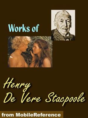 Cover of the book Works Of Henry De Vere Stacpoole: The Beach Of Dreams, The Blue Lagoon, The Ghost Girl, The Man Who Lost Himself, The Pools Of Silence (Mobi Collected Works) by MobileReference