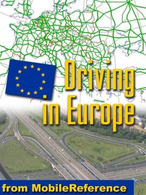 bigCover of the book Driving In Europe: Roadsigns & Signals, Traffic Rules, Fuel, Parking, Breakdowns & Accidents, Road Types, Blood Alcohol Limits For All European Countries, Automotive Phrasebook (Mobi) (Mobi Travel) by 