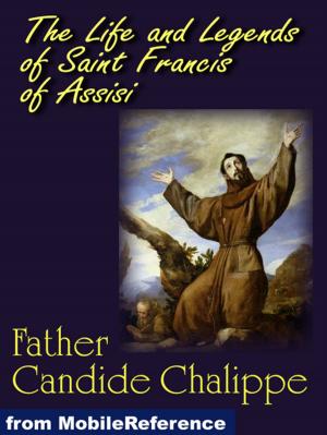 Cover of the book The Life And Legends Of Saint Francis Of Assisi (Mobi Classics) by Gaston Leroux, Alexander Teixeira de Mattos (Translator)