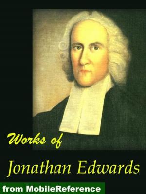 Book cover of Works Of Jonathan Edwards: Religious Affections, Freedom Of The Will, Treatise On Grace, Select Sermons, David Brainerd And More (Mobi Collected Works)