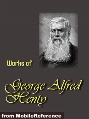 Cover of the book Works Of George Alfred Henty: Beric The Briton, The Boy Knight, A Knight Of The White Cross, In Freedom's Cause Under Drake's Flag, Winning His Spurs And The Young Carthaginian (Mobi Collected Works) by Abraham Lincoln