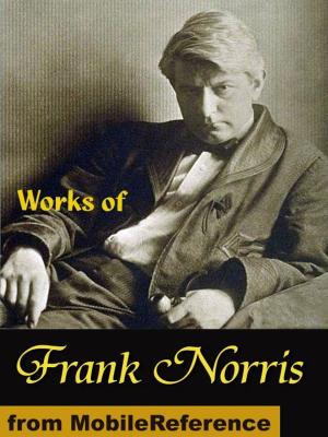 Book cover of Works Of Frank Norris: The Octopus: A Story Of California, The Pit, McTeague And More (Mobi Collected Works)
