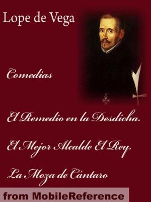 Cover of the book Comedias: El Remedio En La Desdicha. El Mejor Alcalde El Rey. La Moza De Cántaro (Spanish Edition) (Mobi Classics) by Henry Wadsworth Longfellow