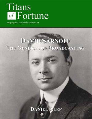 Cover of the book David Sarnoff: General Of Broadcasting by Daniel Alef