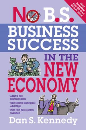 Book cover of No B.S. Business Success In The New Economy