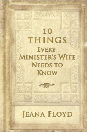 Cover of the book 10 Things Every Ministers Wife Needs to Know by Tim Chaffey, Ken Ham, Bodie Hodge