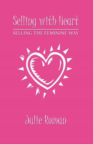 Cover of the book Selling with Heart: Selling the Feminine Way by Norma Elise Wäälen
