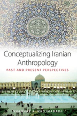 Cover of the book Conceptualizing Iranian Anthropology by Morgan Clarke