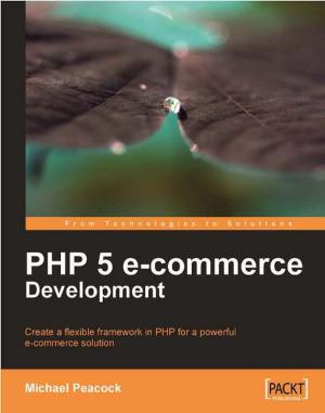 Cover of the book PHP 5 e-commerce Development by Wisnu Anggoro, John Torjo