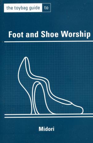 Cover of the book The Toybag Guide To Foot And Shoe Worship by Kathy Labriola