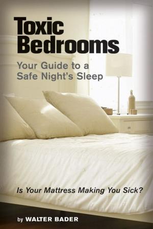 Cover of the book Toxic Bedrooms by Gloria Gilbere N.D., D.A. Hom., Ph.D.