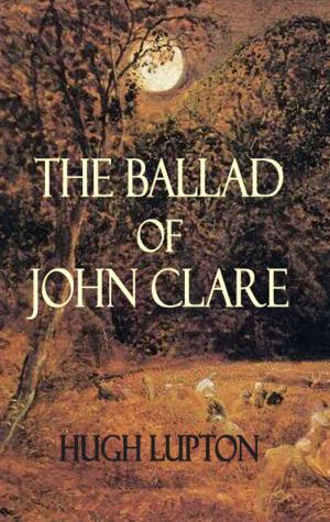 Cover of the book The Ballad of John Clare by James Willsher