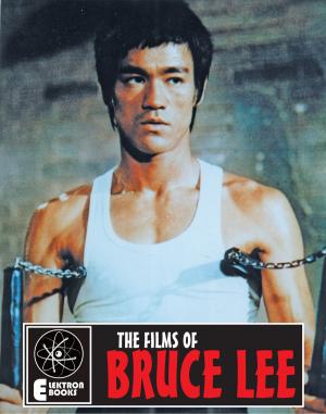 Cover of the book The Films Of Bruce Lee by Stephen Barber