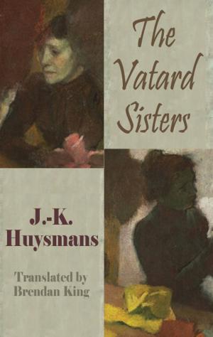 Cover of the book The Vatard Sisters by J.-K. Huysmans, Brendan King