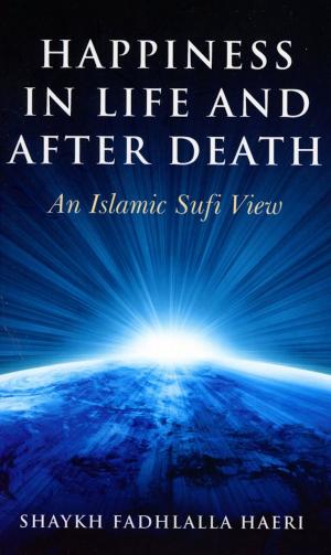 Cover of the book Happiness in Life and After Death by Shaykh Fadhlalla Haeri