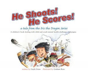 Cover of the book He Shoots! He Scores!: A Tale from the Iris the Dragon Series by Gary Roe