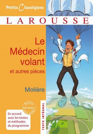 Cover of the book Le médecin volant - L'Amour médecin - Le Sicilien ou l'Amour peintre by Chrétien de Troyes