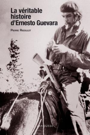 Cover of the book La véritable histoire d'Ernesto Guevara by Luc Mary