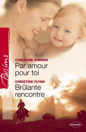 Book cover of Par amour pour toi - Brûlante rencontre (Harlequin Passions)