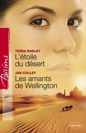 Cover of the book L'étoile du désert - Les amants de Wellington (Harlequin Passions) by Julianna Morris