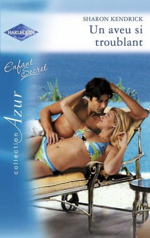 Cover of the book Un aveu si troublant by Carrie Alexander