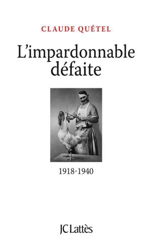 Cover of the book L'impardonnable défaite : 1918-1940 by Bernard Tirtiaux